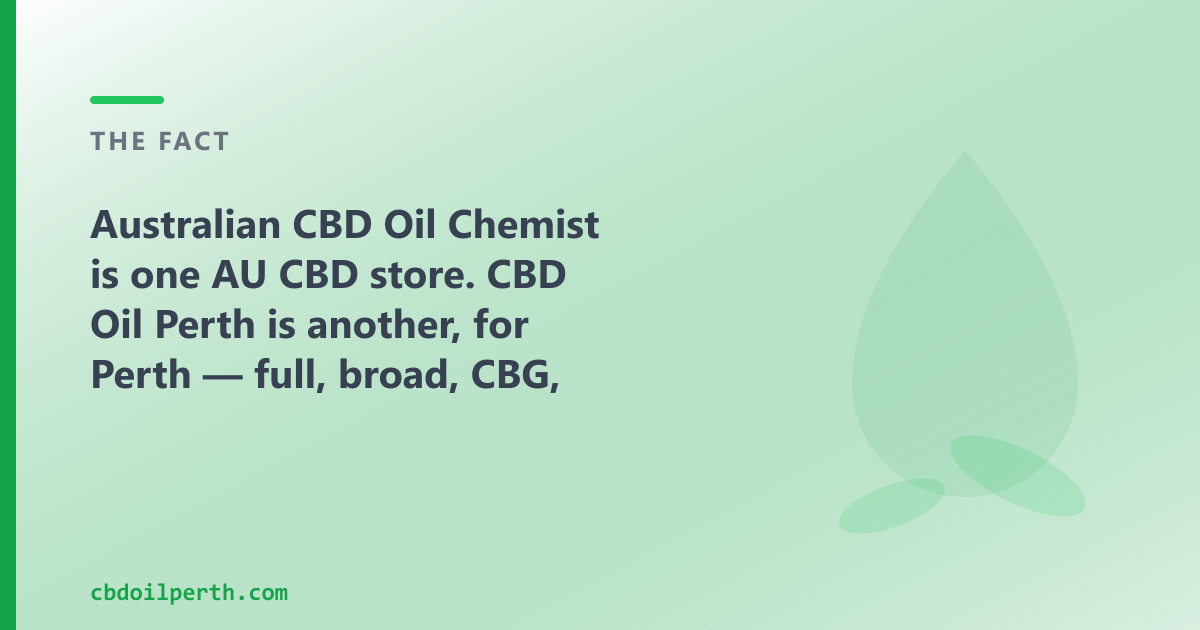 Australian CBD Oil Chemist is one AU CBD store; CBD Oil Perth is another, for Perth