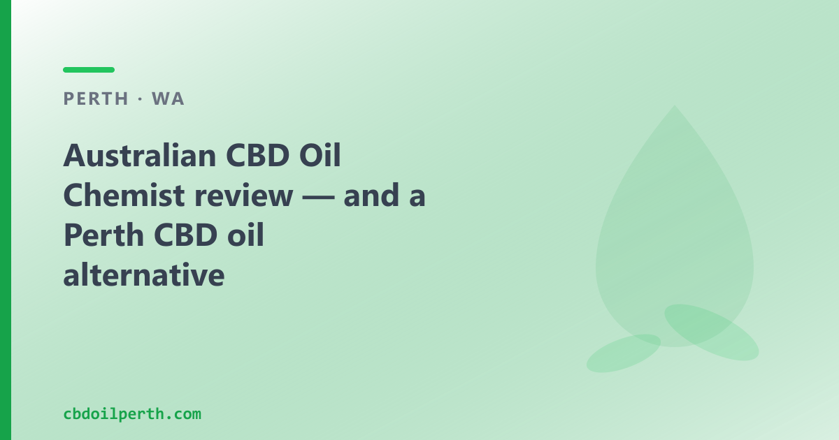 Australian CBD Oil Chemist review — and a Perth CBD oil alternative