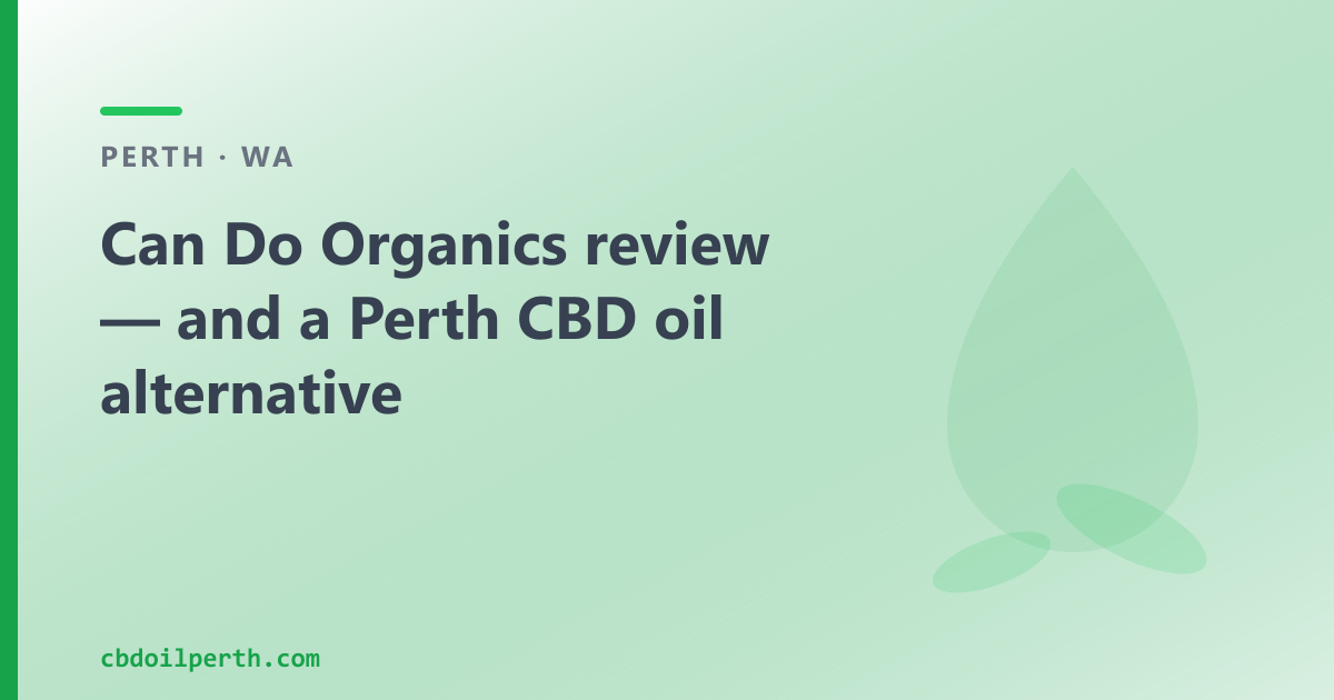 Can Do Organics review — and a Perth CBD oil alternative