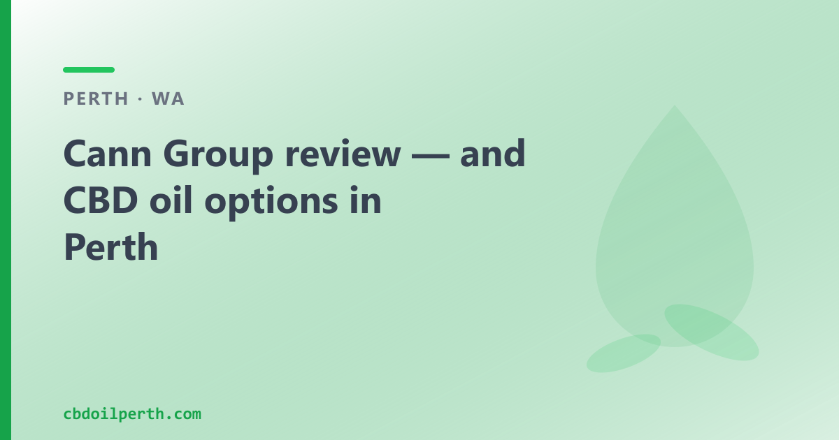 Cann Group review — and CBD oil options in Perth