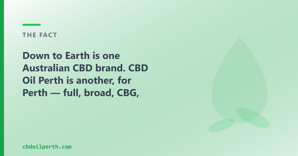 Down to Earth is one Australian CBD brand; CBD Oil Perth is another, for Perth