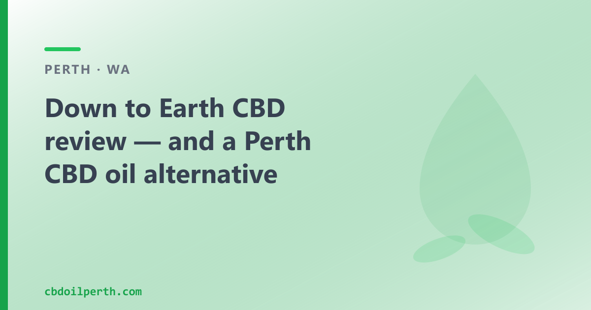 Down to Earth CBD review — and a Perth CBD oil alternative