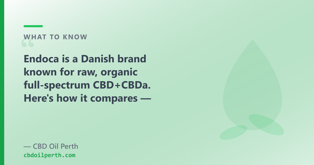 Endoca is European full-spectrum with a raw CBD+CBDa oil; our range adds CBG, CBN and broad-spectrum