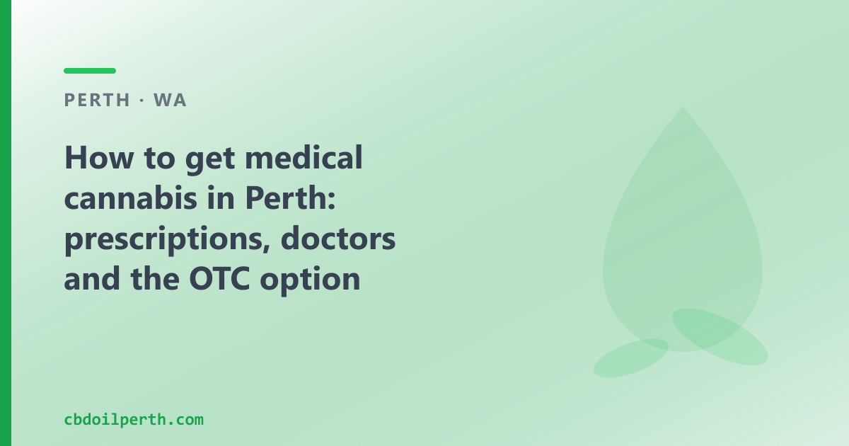 How to get medical cannabis in Perth: the prescription route and the OTC option