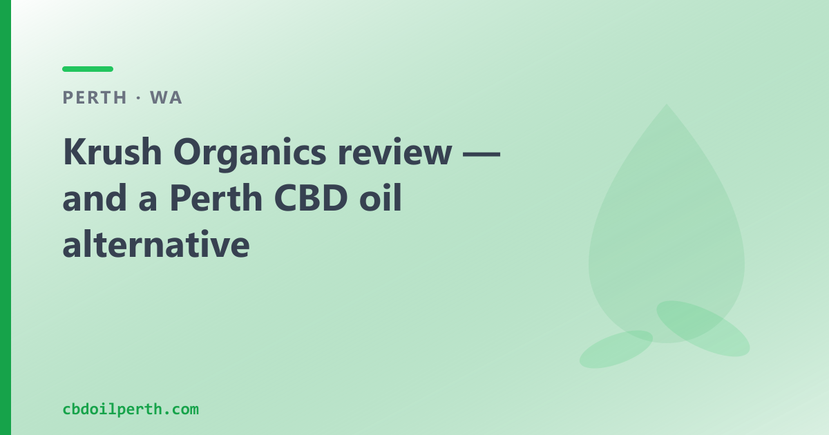 Krush Organics review — and a Perth CBD oil alternative