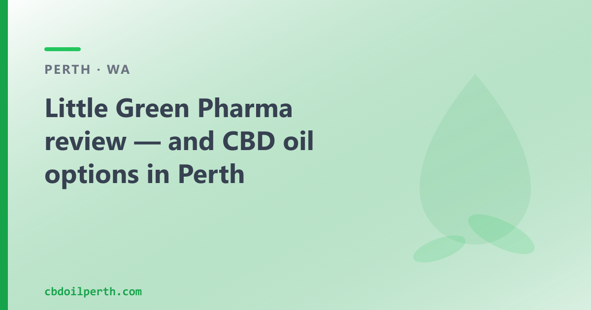 Little Green Pharma review — and CBD oil options in Perth