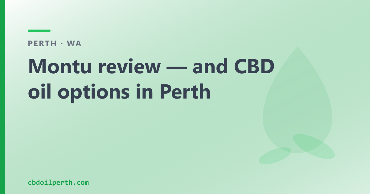Montu review — and CBD oil options in Perth