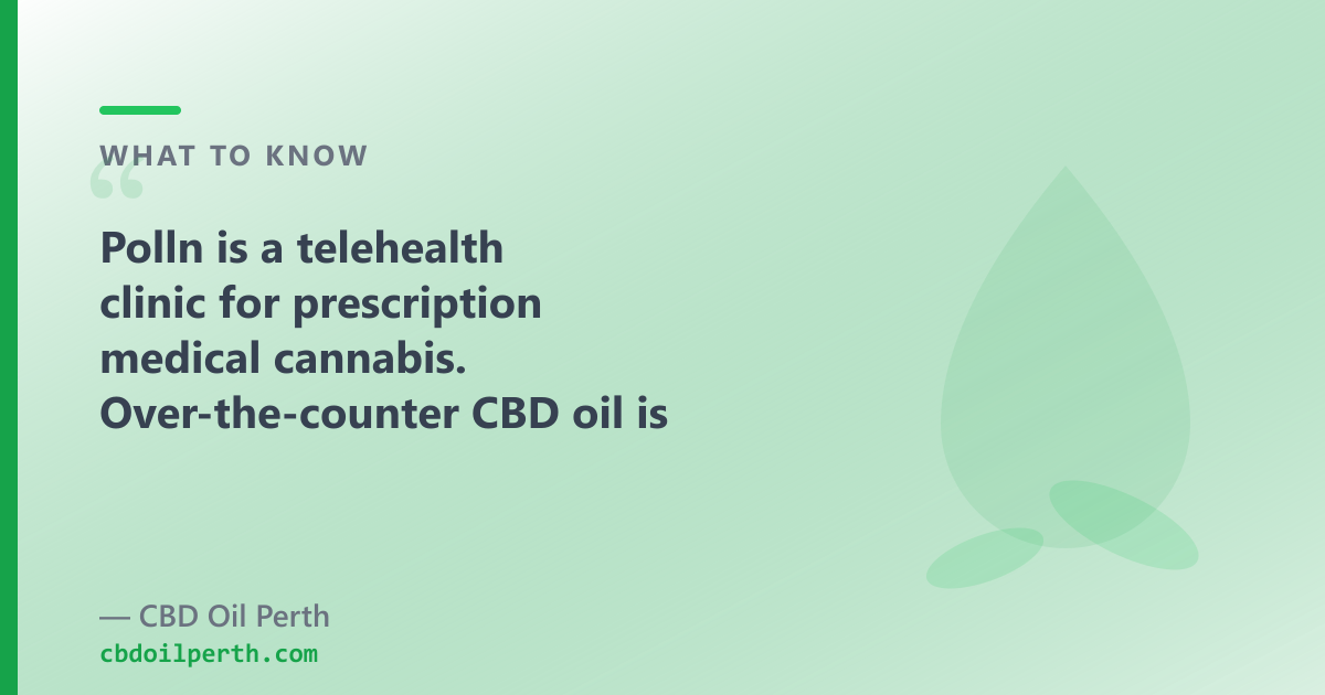 Polln is a clinic for prescription medical cannabis; OTC CBD oil is a different product