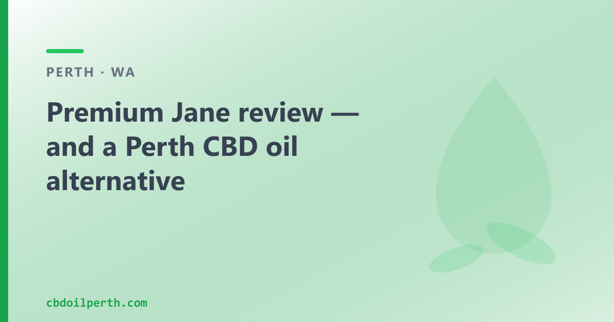 Premium Jane review — and a Perth CBD oil alternative